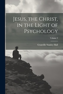 Jesus, the Christ, in the Light of Psychology; Volume 2