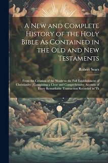 Front cover_A New and Complete History of the Holy Bible As Contained in the Old and New Testaments