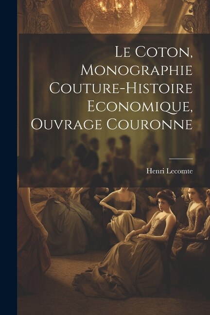Front cover_Le Coton, Monographie Couture-Histoire Economique, Ouvrage Couronne