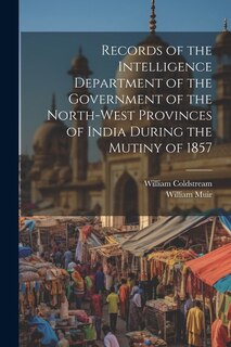 Front cover_Records of the Intelligence Department of the Government of the North-West Provinces of India During the Mutiny of 1857