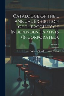 Front cover_Catalogue of the ... Annual Exhibition of the Society of Independent Artists (Incorporated).; Volume 1