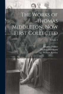 Front cover_The Works of Thomas Middleton, Now First Collected; Volume 5