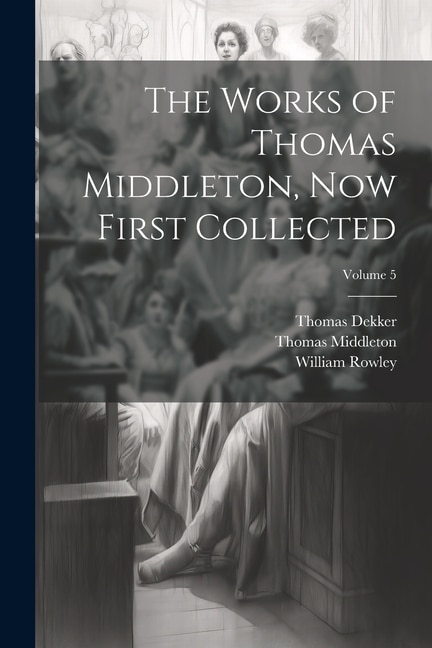 Front cover_The Works of Thomas Middleton, Now First Collected; Volume 5