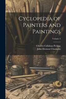 Front cover_Cyclopedia of Painters and Paintings; Volume 3