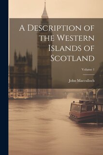 Couverture_A Description of the Western Islands of Scotland; Volume 1