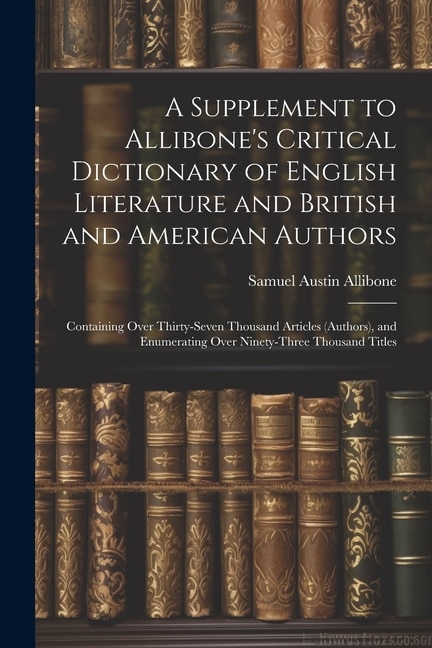 Front cover_A Supplement to Allibone's Critical Dictionary of English Literature and British and American Authors