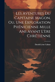 Front cover_Les Aventures Du Capitaine Magon, Ou, Une Exploration Phénicienne Mille Ans Avant L'ère Chrétienne