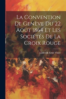 La Convention De Genève Du 22 Août 1864 Et Les Sociétés De La Croix Rouge