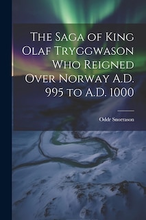Couverture_The Saga of King Olaf Tryggwason Who Reigned Over Norway A.D. 995 to A.D. 1000
