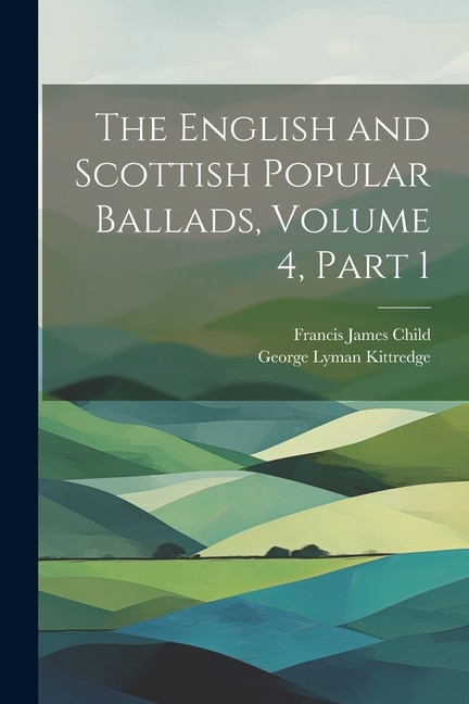 Front cover_The English and Scottish Popular Ballads, Volume 4, part 1
