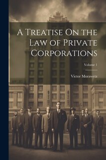 Front cover_A Treatise On the Law of Private Corporations; Volume 1