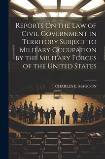 Front cover_Reports On the Law of Civil Government in Territory Subject to Military Occupation by the Military Forces of the United States
