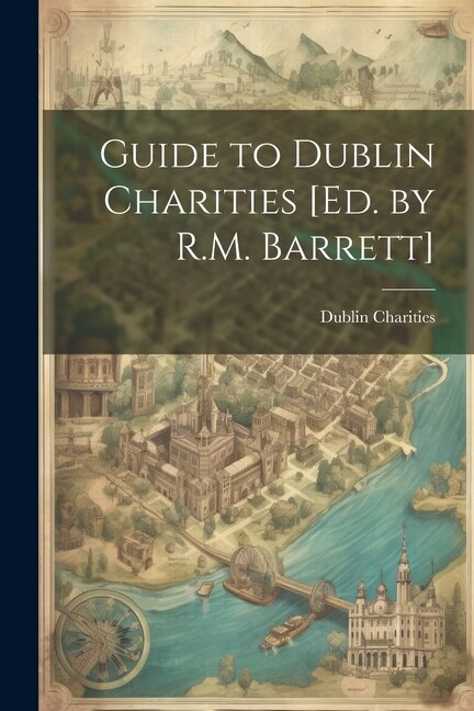 Front cover_Guide to Dublin Charities [Ed. by R.M. Barrett]