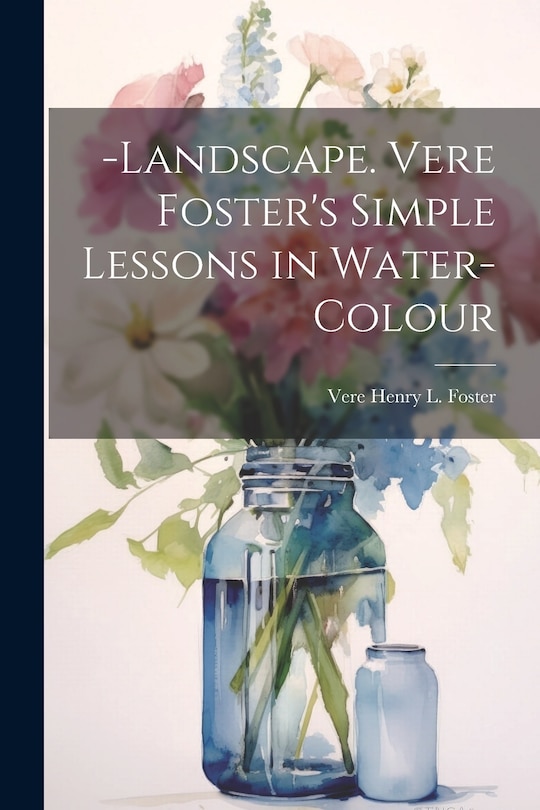 Front cover_-Landscape. Vere Foster's Simple Lessons in Water-Colour
