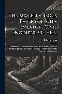 Front cover_The Miscellaneous Papers of John Smeaton, Civil Engineer, &c. F.R.S.