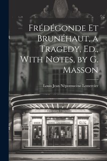 Couverture_Frédégonde Et Brunéhaut, a Tragedy, Ed., With Notes, by G. Masson