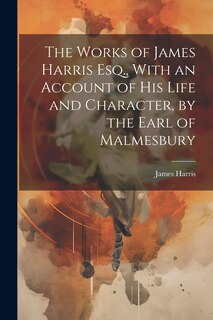 Front cover_The Works of James Harris Esq., With an Account of His Life and Character, by the Earl of Malmesbury