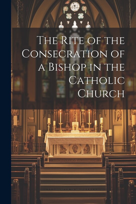 Couverture_The Rite of the Consecration of a Bishop in the Catholic Church