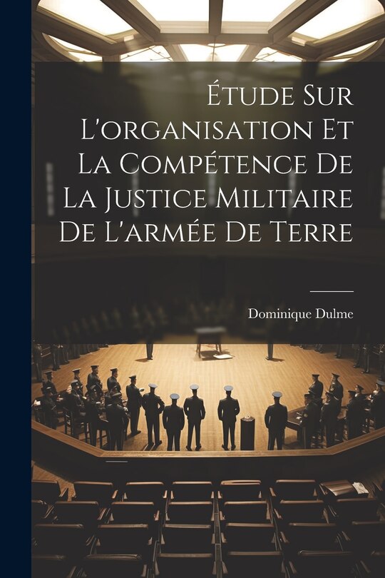 Front cover_Étude Sur L'organisation Et La Compétence De La Justice Militaire De L'armée De Terre
