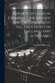 Couverture_Reports of Cases in Criminal Law Argued and Determined in All the Courts in England and Ireland