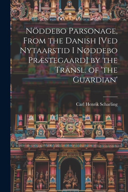 Couverture_Nöddebo Parsonage, From the Danish [Ved Nytaarstid I Nøddebo Præstegaard] by the Transl. of 'the Guardian'