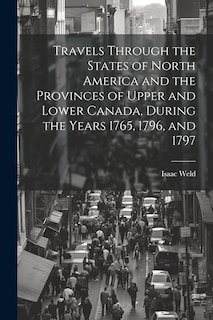 Front cover_Travels Through the States of North America and the Provinces of Upper and Lower Canada, During the Years 1765, 1796, and 1797
