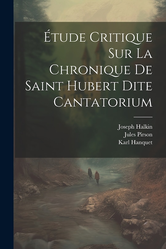 Front cover_Étude Critique Sur La Chronique De Saint Hubert Dite Cantatorium