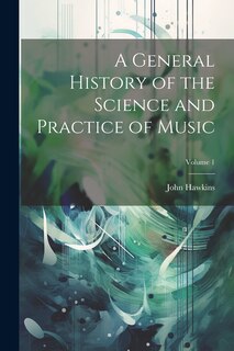 Front cover_A General History of the Science and Practice of Music; Volume 1