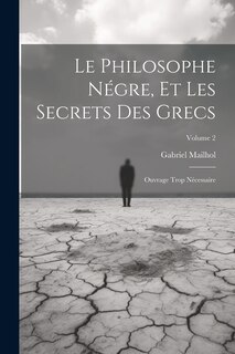Front cover_Le Philosophe Négre, Et Les Secrets Des Grecs