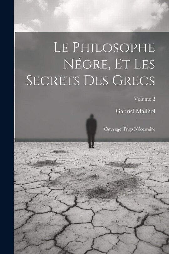 Front cover_Le Philosophe Négre, Et Les Secrets Des Grecs