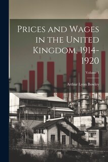 Couverture_Prices and Wages in the United Kingdom, 1914-1920; Volume 1