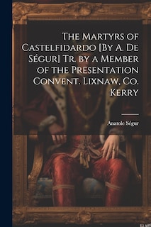 Front cover_The Martyrs of Castelfidardo [By A. De Ségur] Tr. by a Member of the Presentation Convent. Lixnaw, Co. Kerry
