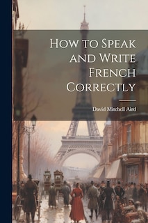 Front cover_How to Speak and Write French Correctly