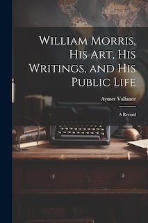 Couverture_William Morris, His Art, His Writings, and His Public Life