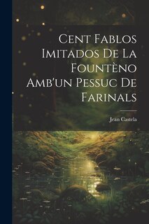 Couverture_Cent Fablos Imitados De La Fountèno Amb'un Pessuc De Farinals