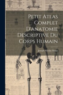 Front cover_Petit Atlas Complet D'anatomie Descriptive Du Corps Humain