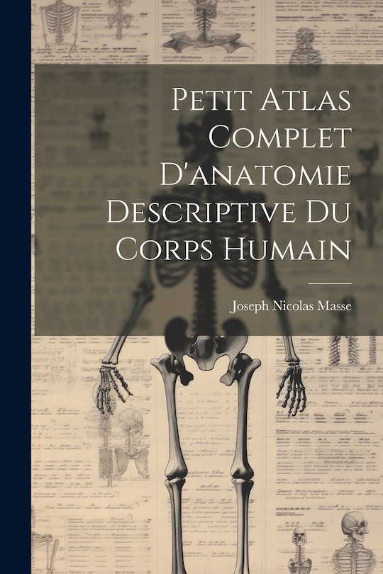 Front cover_Petit Atlas Complet D'anatomie Descriptive Du Corps Humain