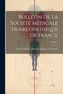 Couverture_Bulletin De La Société Médicale Homoeopathique De France; Volume 7