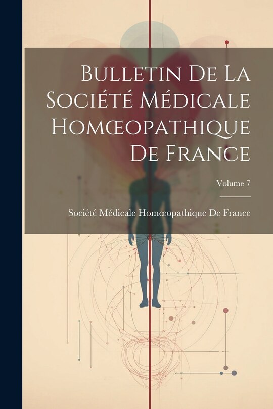 Couverture_Bulletin De La Société Médicale Homoeopathique De France; Volume 7