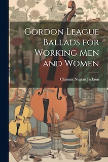 Front cover_Gordon League Ballads for Working Men and Women