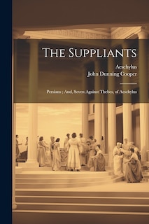 Front cover_The Suppliants; Persians; And, Seven Against Thebes, of Aeschylus