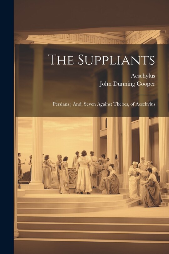 Front cover_The Suppliants; Persians; And, Seven Against Thebes, of Aeschylus