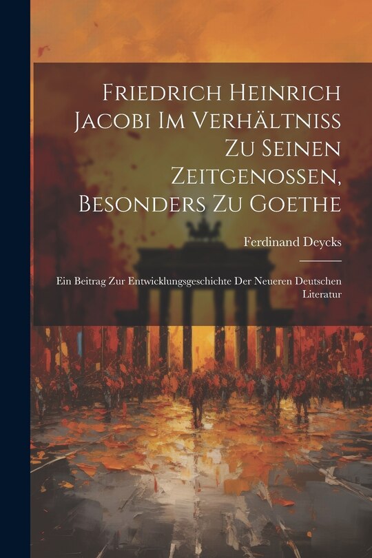 Couverture_Friedrich Heinrich Jacobi im Verhältniss zu seinen Zeitgenossen, besonders zu Goethe