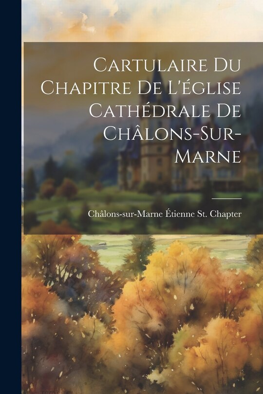 Couverture_Cartulaire Du Chapitre De L'église Cathédrale De Châlons-Sur-Marne