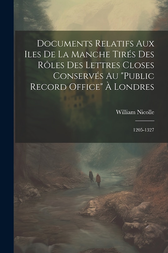Couverture_Documents Relatifs Aux Iles De La Manche Tirés Des Rôles Des Lettres Closes Conservés Au Public Record Office À Londres
