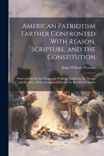 Front cover_American Patriotism Farther Confronted With Reason, Scripture, and the Constitution