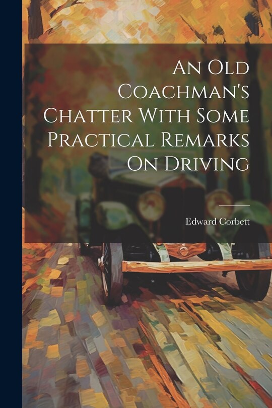 Front cover_An Old Coachman's Chatter With Some Practical Remarks On Driving