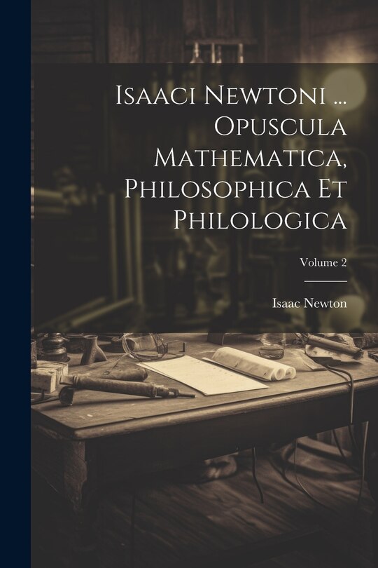 Couverture_Isaaci Newtoni ... Opuscula Mathematica, Philosophica Et Philologica; Volume 2
