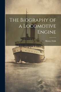 Couverture_The Biography of a Locomotive Engine
