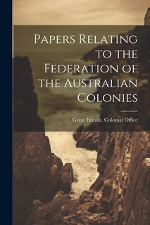 Couverture_Papers Relating to the Federation of the Australian Colonies